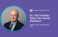 Dr. Ted Trimble: Why I Do Cancer Research, World Cancer Research Day 2017